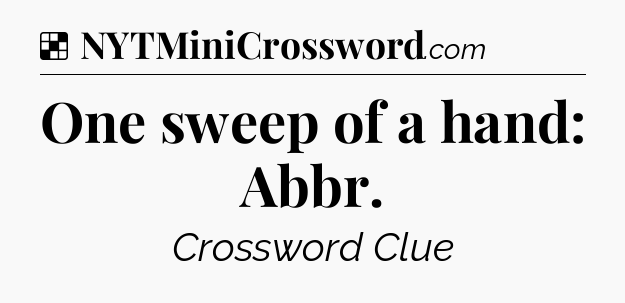 Solution: One sweep of a hand: Abbr - NYT Crossword