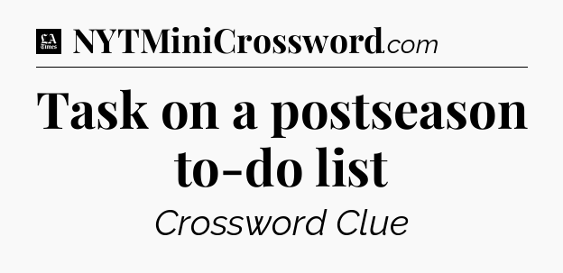Task on a postseason to-do list - LA Times Crossword