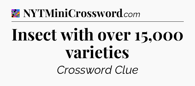 Insect with over 15,000 varieties Crossword Clue