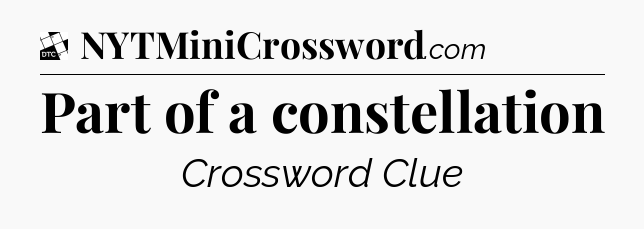 Part of a constellation - Daily Themed Classic Crossword