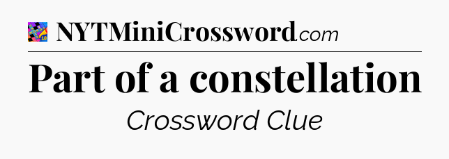 Part of a constellation Crossword Clue