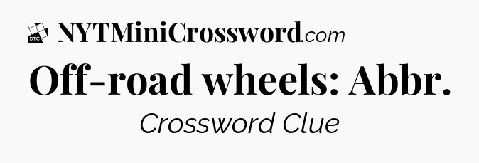 Off-road wheels: Abbr - Daily Themed Classic Crossword