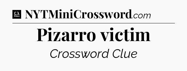 Pizarro victim - LA Times Crossword