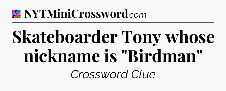 Skateboarder Tony whose nickname is 