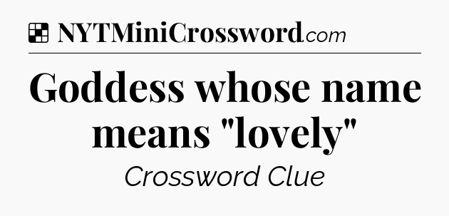 Solution: Goddess whose name means 