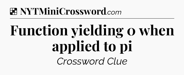 Solution: Function yielding 0 when applied to pi - NYT Crossword