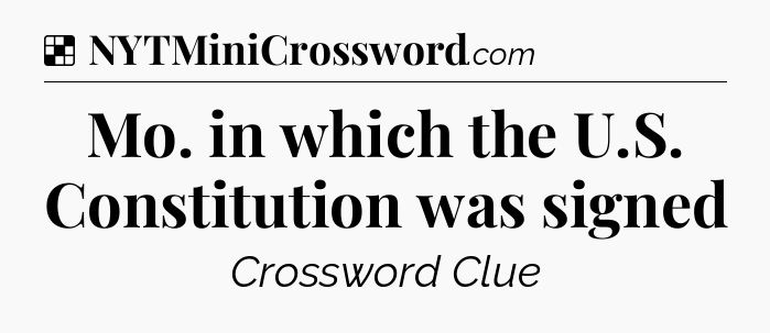 Solution: Mo. in which the U.S. Constitution was signed - NYT Crossword