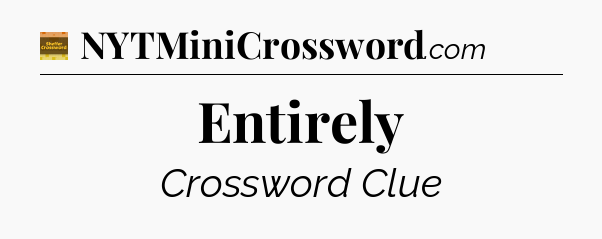 Entirely - Eugene Sheffer Crossword