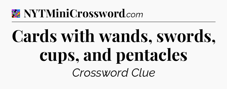 Cards with wands, swords, cups, and pentacles Crossword Clue