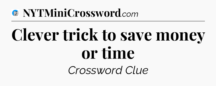 Clever trick to save money or time Crossword Clue