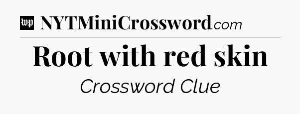 Root with red skin Crossword Clue