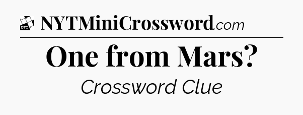 One from Mars - Daily Themed Mini Crossword