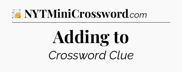 Adding to - 7 Little Words