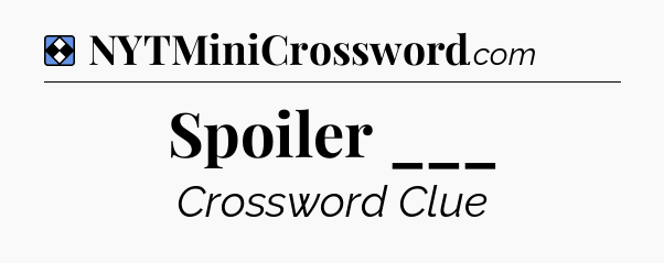 Solution: Spoiler ___ - NYT Mini Crossword