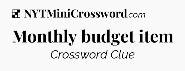 Solution: Monthly budget item - NYT Crossword