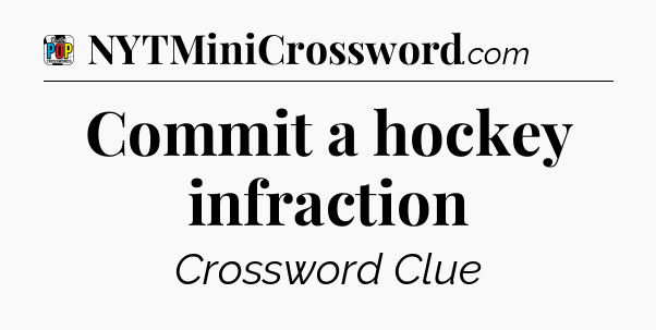Commit a hockey infraction Crossword Clue