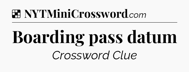 Solution: Boarding pass datum - NYT Crossword