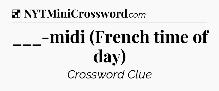 Solution: ___-midi (French time of day) - NYT Crossword