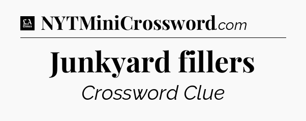 Junkyard fillers - LA Times Crossword