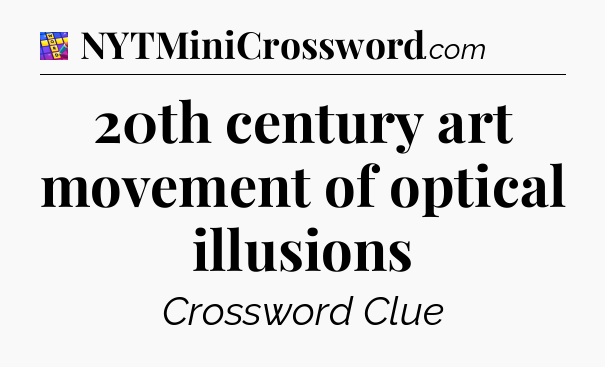 20th century art movement of optical illusions Codycross
