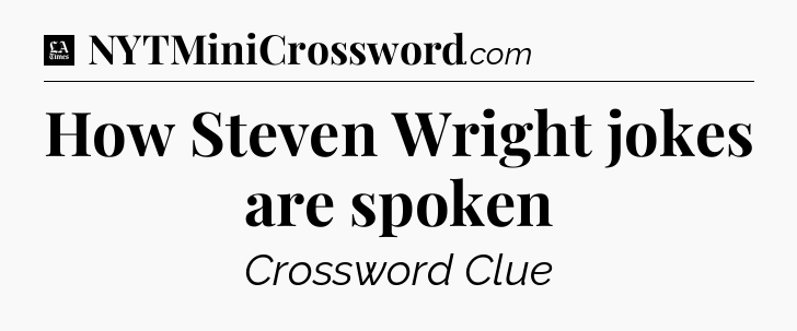 How Steven Wright jokes are spoken - LA Times Crossword
