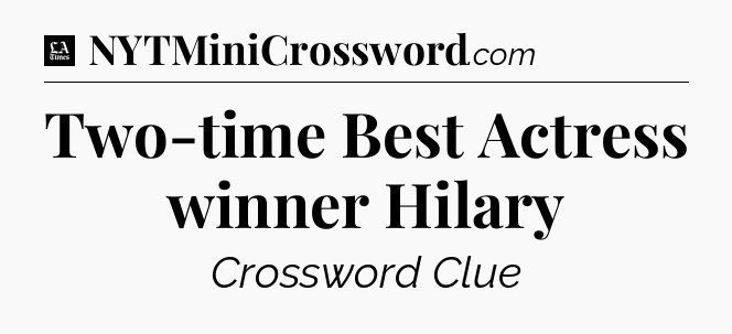 Two-time Best Actress winner Hilary - LA Times Crossword