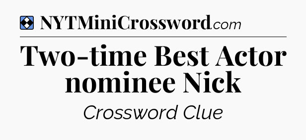 Solution: Two-time Best Actor nominee Nick - NYT Mini Crossword