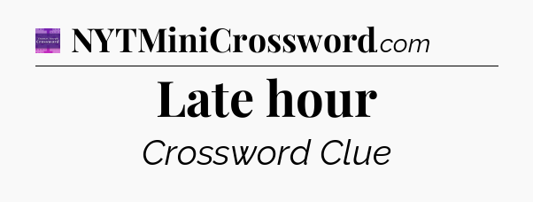 Late hour - Thomas Joseph Crossword