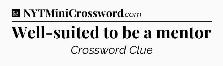 Well-suited to be a mentor - LA Times Crossword