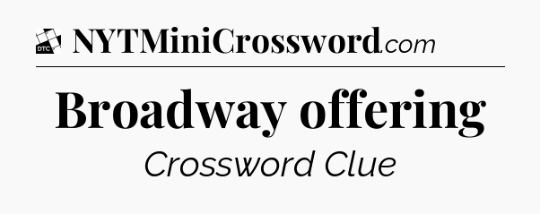 Broadway offering - Daily Themed Classic Crossword