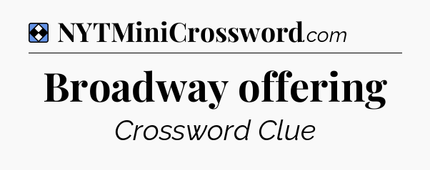 Solution: Broadway offering - NYT Mini Crossword