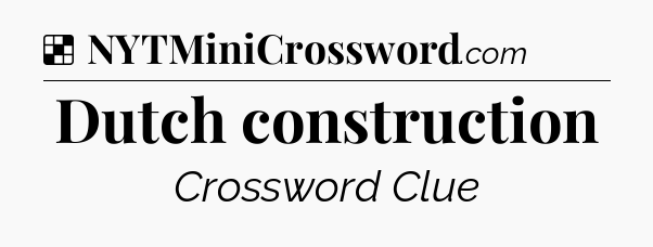 Solution: Dutch construction - NYT Crossword