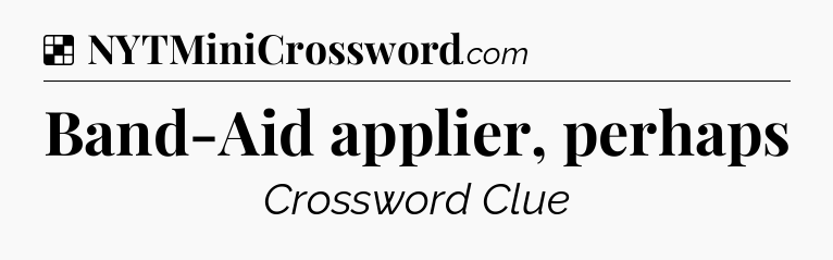 Solution: Band-Aid applier, perhaps - NYT Crossword