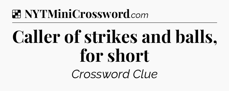Solution: Caller of strikes and balls, for short - NYT Crossword