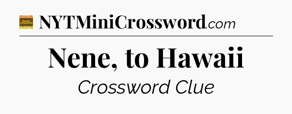 Nene, to Hawaii - Eugene Sheffer Crossword