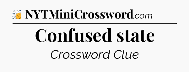 Confused state - 7 Little Words