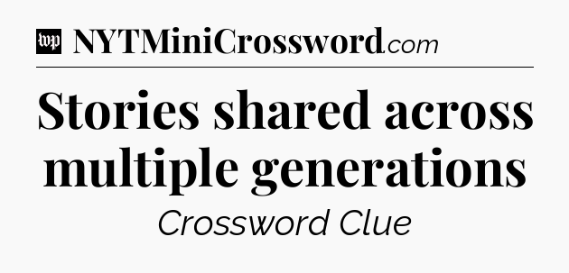 Stories shared across multiple generations Crossword Clue