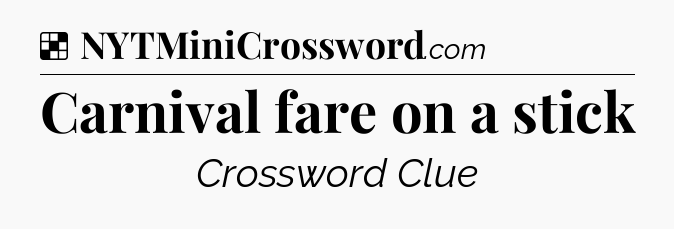 Solution: Carnival fare on a stick - NYT Crossword