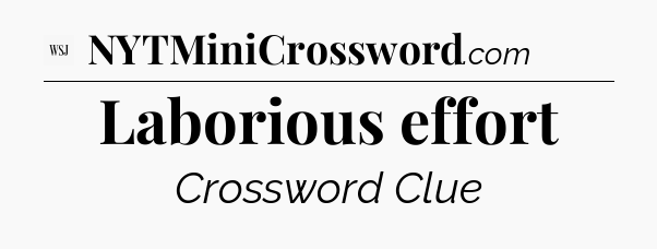 Laborious effort - WSJ Crossword