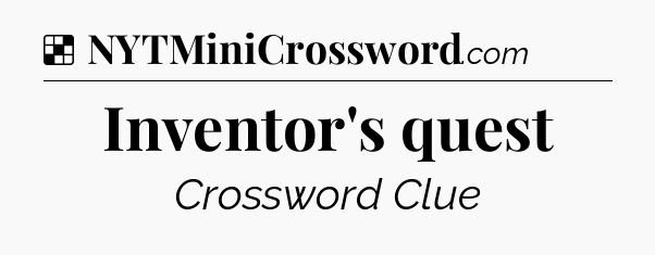 Solution: Inventor's quest - NYT Crossword