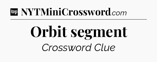 Orbit segment Crossword Clue