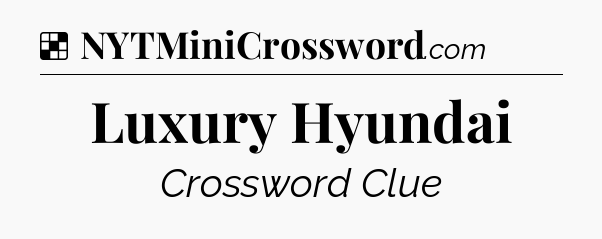 Solution: Luxury Hyundai - NYT Crossword