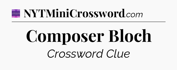 Composer Bloch - Thomas Joseph Crossword