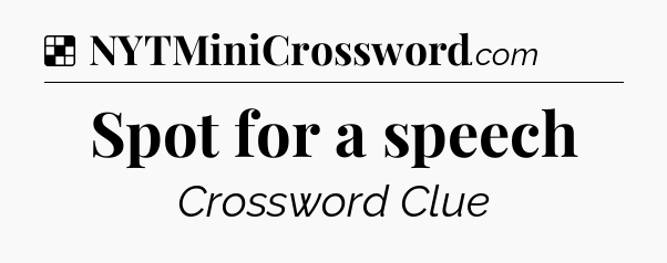 Solution: Spot for a speech - NYT Crossword