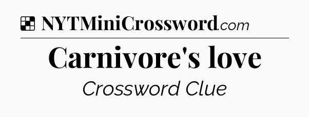 Solution: Carnivore's love - NYT Crossword