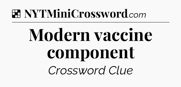 Solution: Modern vaccine component - NYT Crossword