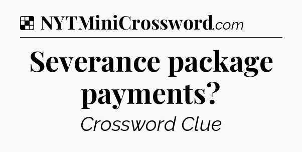 Solution: Severance package payments - NYT Crossword