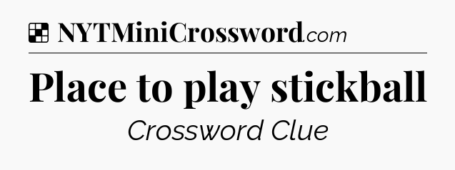 Solution: Place to play stickball - NYT Crossword