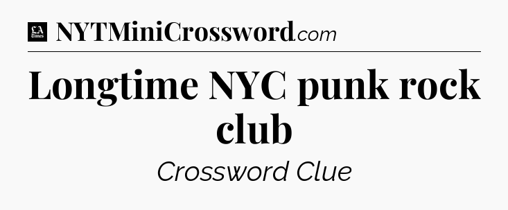 Longtime NYC punk rock club - LA Times Crossword