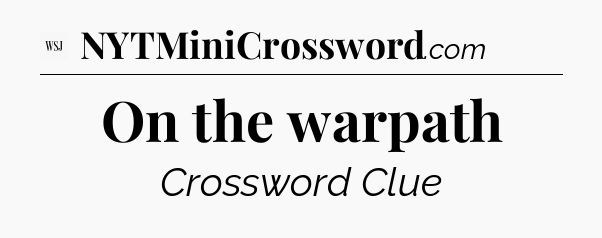 On the warpath - WSJ Crossword